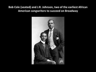 Bob Cole (seated) and J.R. Johnson, two of the earliest African American songwriters to succeed on Broadway 