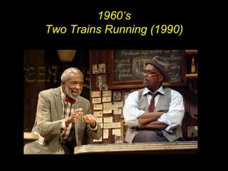 1960’s Two Trains Running (1990) N 