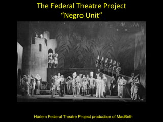 The Federal Theatre Project “Negro Unit” Harlem Federal Theatre Project production of MacBeth 