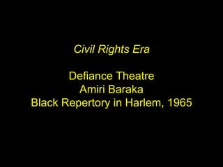 <ul><ul><ul><li>Civil Rights Era </li></ul></ul></ul><ul><ul><ul><li>Defiance Theatre </li></ul></ul></ul><ul><ul><ul><li>...