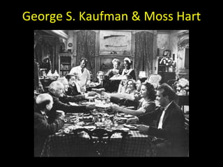 George S. Kaufman & Moss Hart 