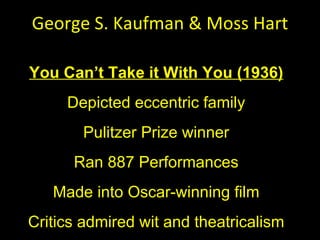 George S. Kaufman & Moss Hart You Can ’t Take it With You (1936) Depicted eccentric family Pulitzer Prize winner Ran 887 P...