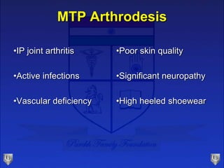 MTP Arthrodesis
•IP joint arthritis
•Active infections
•Vascular deficiency
•Poor skin quality
•Significant neuropathy
•Hi...