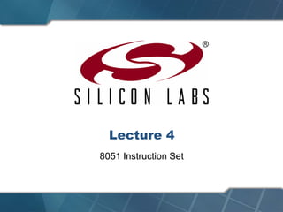 Lecture 4
8051 Instruction Set
 
