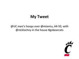 My Tweet
@UC men’s hoops over @miamiu, 64-50, with
@nicklachey in the house #gobearcats
 