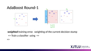 9
AdaBoost Round-1
weighted training error. weighting of the current decision stump
=> Train a classifier using =>
=>
 