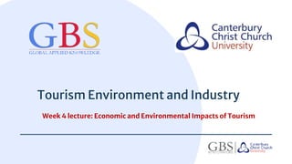 Tourism Environment and Industry
Week 4 lecture: Economic and Environmental Impacts of Tourism
1
 