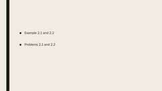 ■ Example 2.1 and 2.2
■ Problems 2.1 and 2.2
 