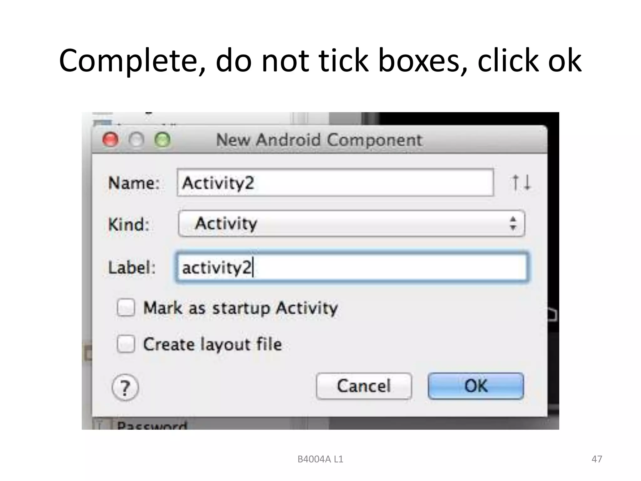 Complete, do not tick boxes, click ok 
B4004A L1 47 
 