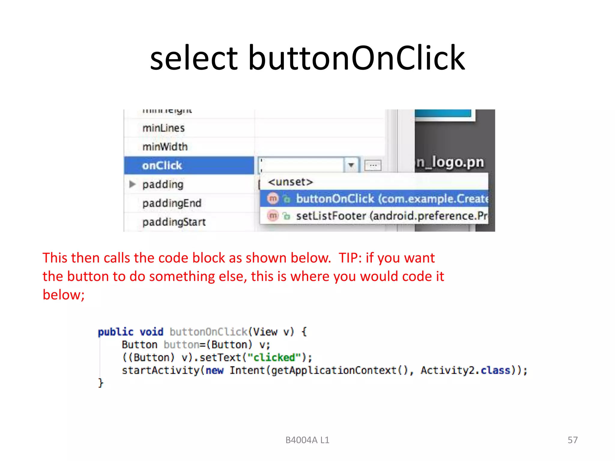 select buttonOnClick 
This then calls the code block as shown below. TIP: if you want 
the button to do something else, this is where you would code it 
below; 
B4004A L1 57 
 