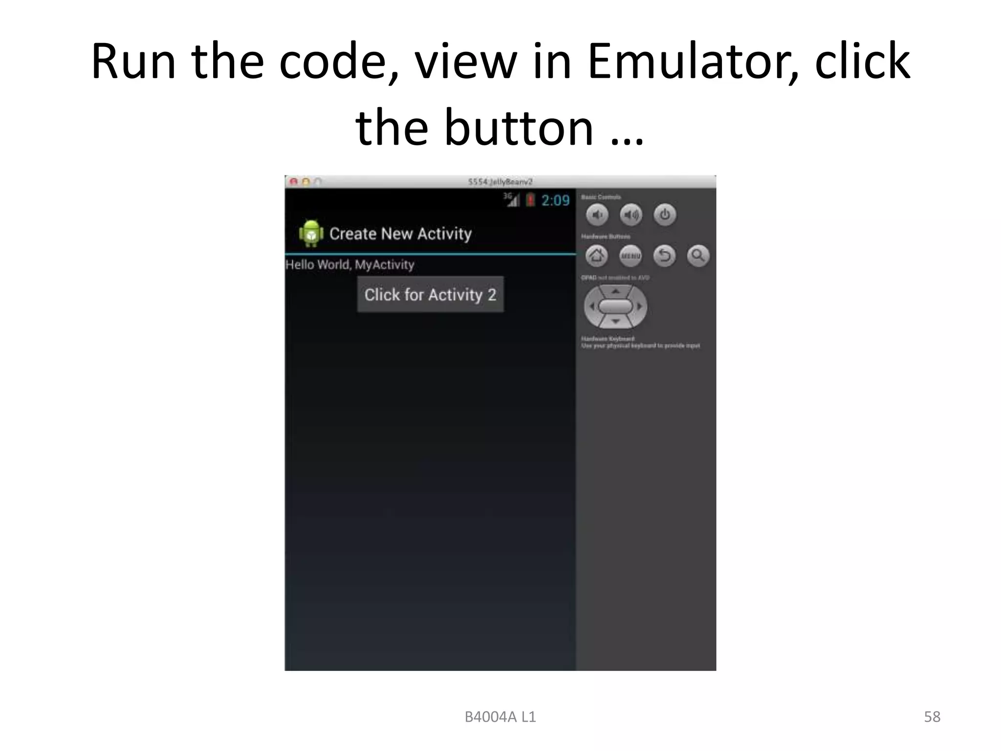Run the code, view in Emulator, click 
the button … 
B4004A L1 58 
 