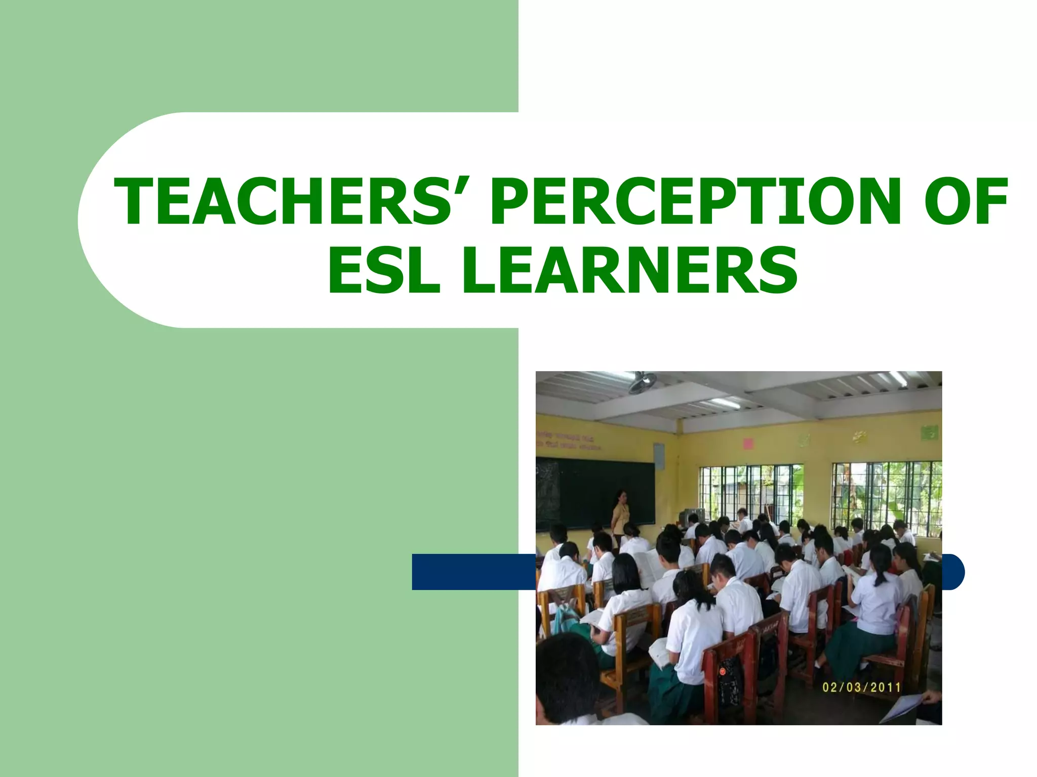 TEACHERS’ PERCEPTION OF ESL LEARNERS 