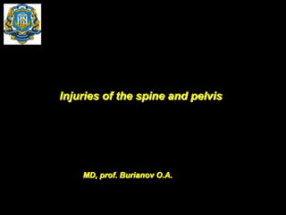 MD, prof. Burianov O.A.
Injuries of the spine and pelvis
 