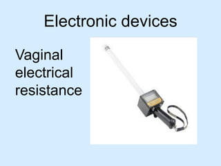 Electronic devices
Vaginal
electrical
resistance
 