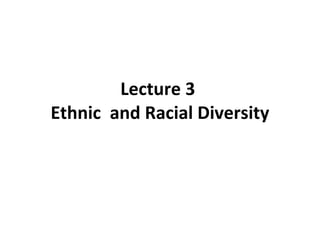 Lecture 3  Ethnic  and Racial Diversity 