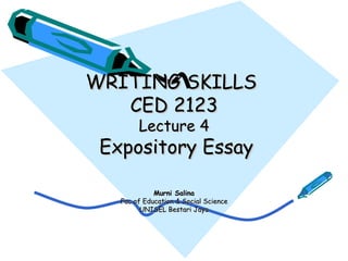 WRITING SKILLS  CED 2123 Lecture 4   Expository Essay Murni Salina Fac of Education & Social Science UNISEL Bestari Jaya 