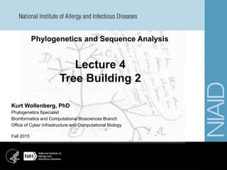 Phylogenetics and Sequence Analysis
Fall 2015
Kurt Wollenberg, PhD
Phylogenetics Specialist
Bioinformatics and Computational Biosciences Branch
Office of Cyber Infrastructure and Computational Biology
 