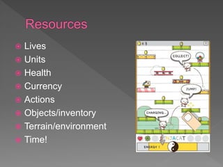  Lives
 Units
 Health
 Currency
 Actions
 Objects/inventory
 Terrain/environment
 Time!
 