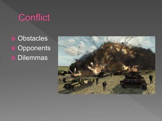  Obstacles
 Opponents
 Dilemmas
 