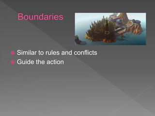  Similar to rules and conflicts
 Guide the action
 