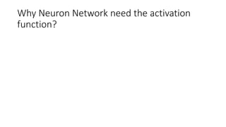 Why Neuron Network need the activation
function?
 