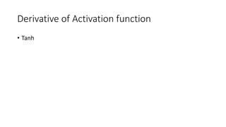 Derivative of Activation function
• Tanh
 
