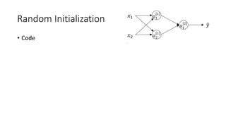 Random Initialization
• Code
 