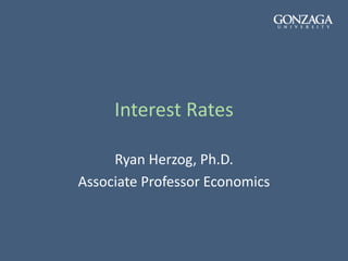 Interest Rates
Ryan Herzog, Ph.D.
Associate Professor Economics
 