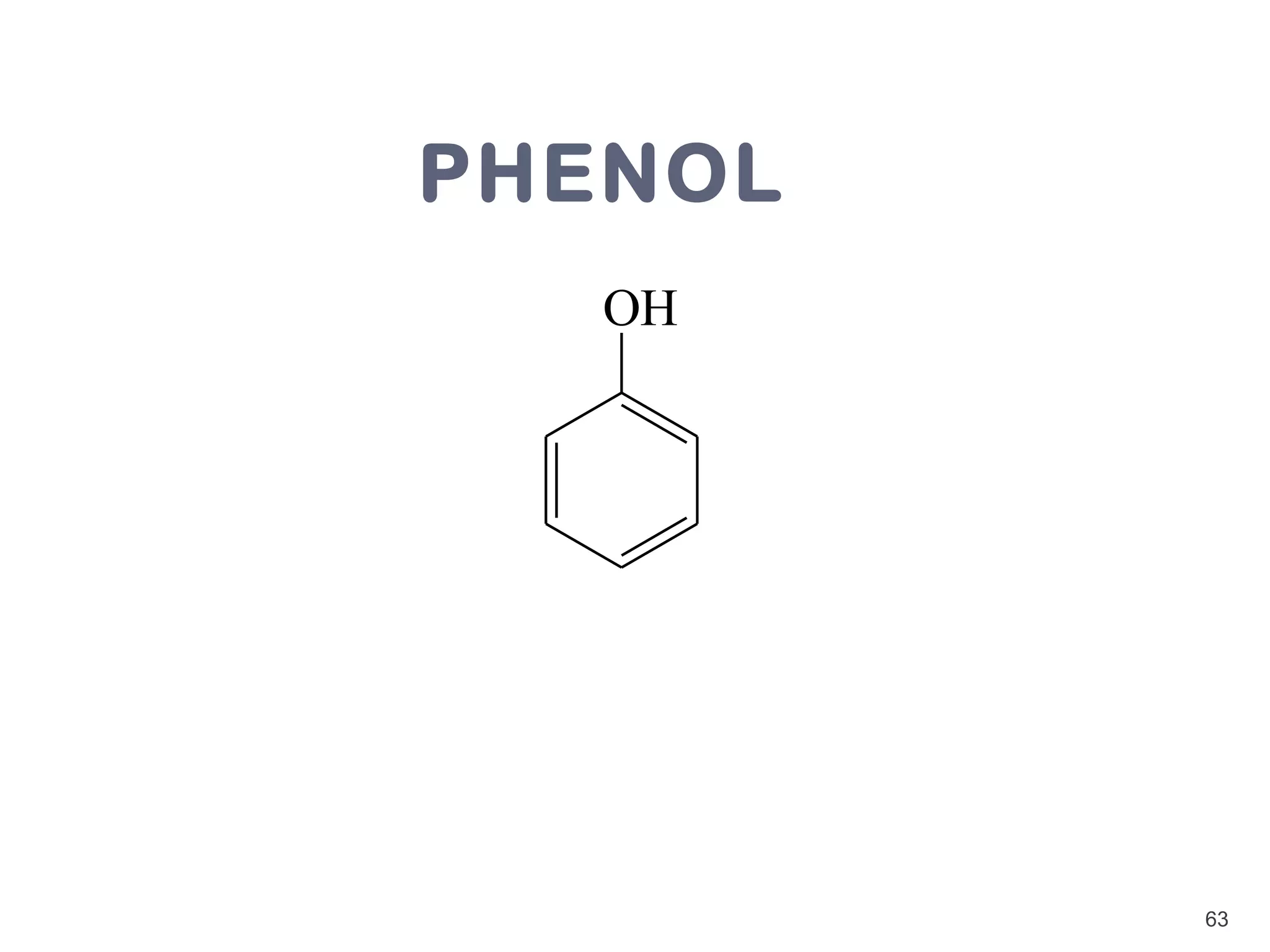 PHENOL
   OH




         63
 