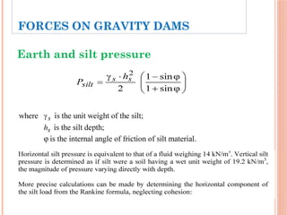 Earth and silt pressure
FORCES ON GRAVITY DAMS
 