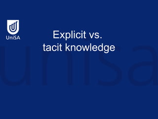Explicit vs.  tacit knowledge 