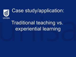 Case study/application: Traditional teaching vs.  experiential learning 