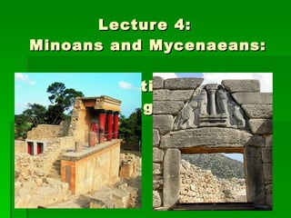 Lecture 4:  Minoans and Mycenaeans:  The International Bronze Age 