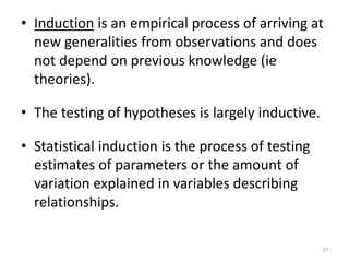 • Induction is an empirical process of arriving at
new generalities from observations and does
not depend on previous know...