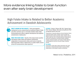 More evidence linking folate to brain function
even after early brain development




                                    Nilsson et al., Pediatrics, 2011
 