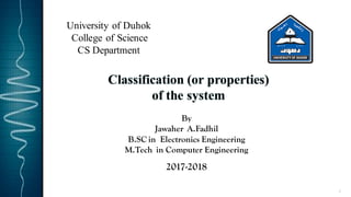 1
By
Jawaher A.Fadhil
B.SC in Electronics Engineering
M.Tech in Computer Engineering
2017-2018
University of Duhok
College of Science
CS Department
 