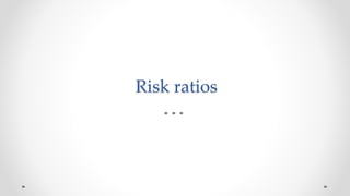 Relative risk (risk ratio)
 