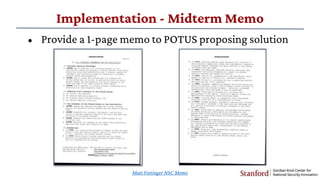 • Provide a 1-page memo to POTUS proposing solution
Implementation - Midterm Memo
Matt Pottinger NSC Memo
 