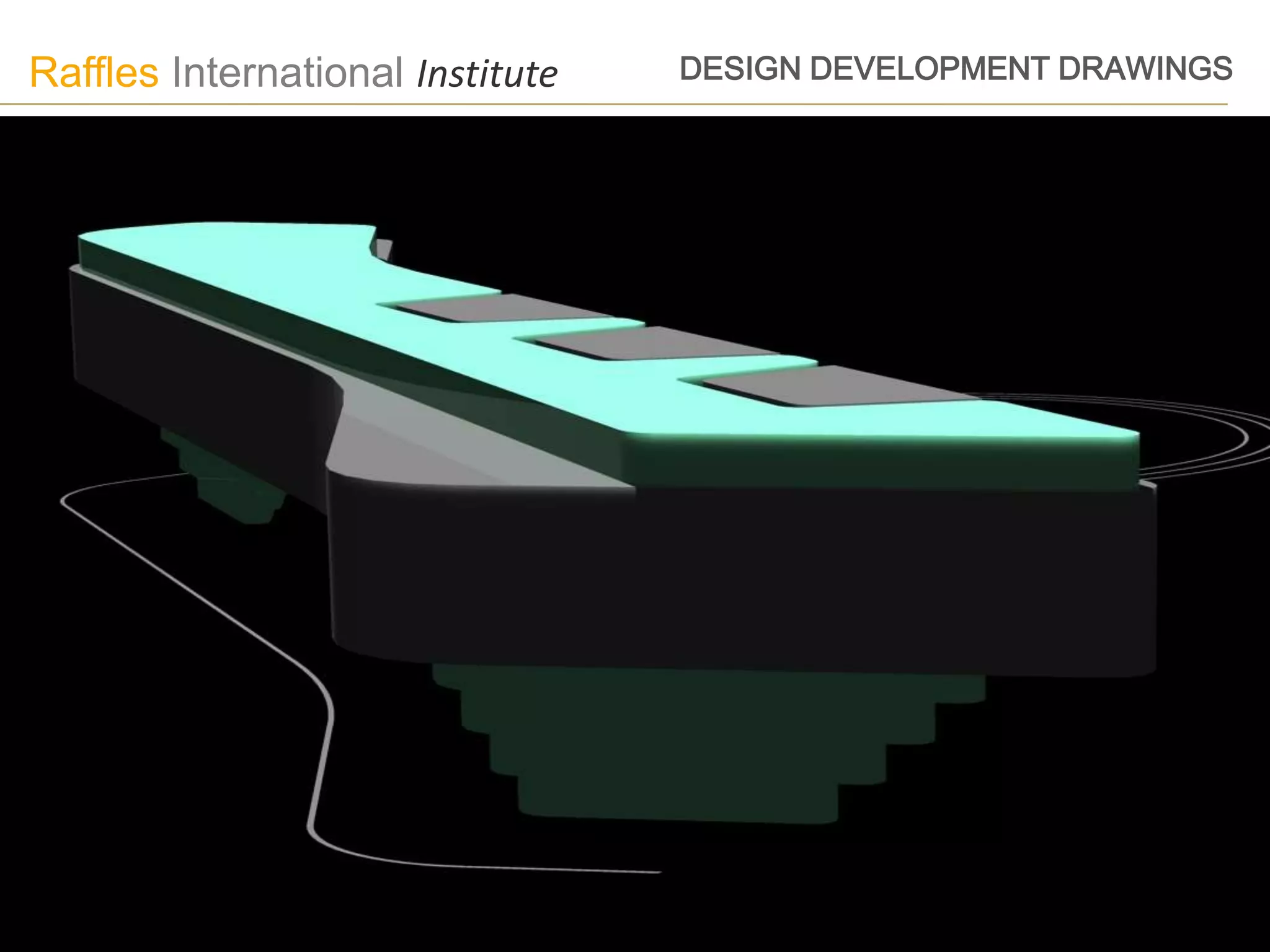 Raffles International Institute   DESIGN DEVELOPMENT DRAWINGS
 