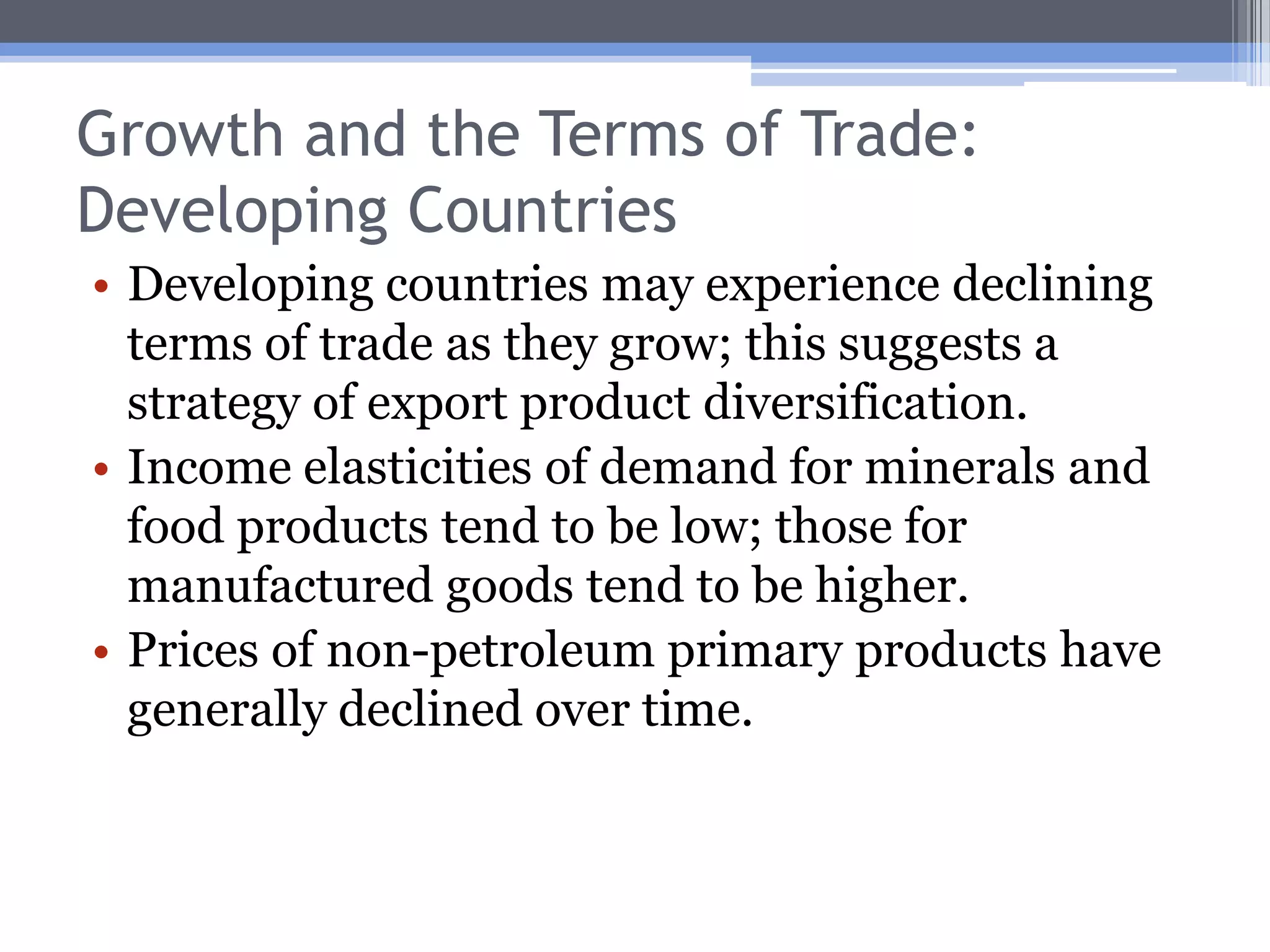 Large Country Case(Px/Py)0YGrowth causes a decline in the TOT to (Px/Py)1. Growthincreases welfare, but not as much as in the small country case. C1C2C0E2E0E1(Px/Py)1X