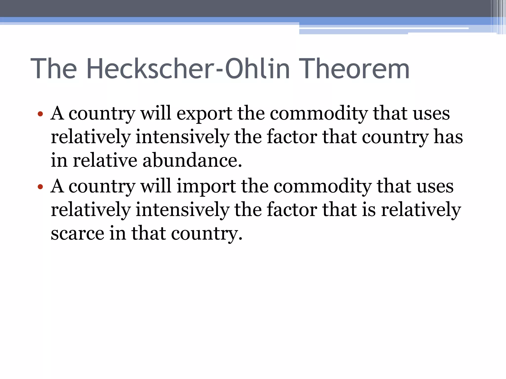 The ResultThe relatively capital abundant country (U.S.) exports the relatively capital intensive good (cars).The relatively labor abundant country (Mexico) exports the relatively labor intensive good (textiles).