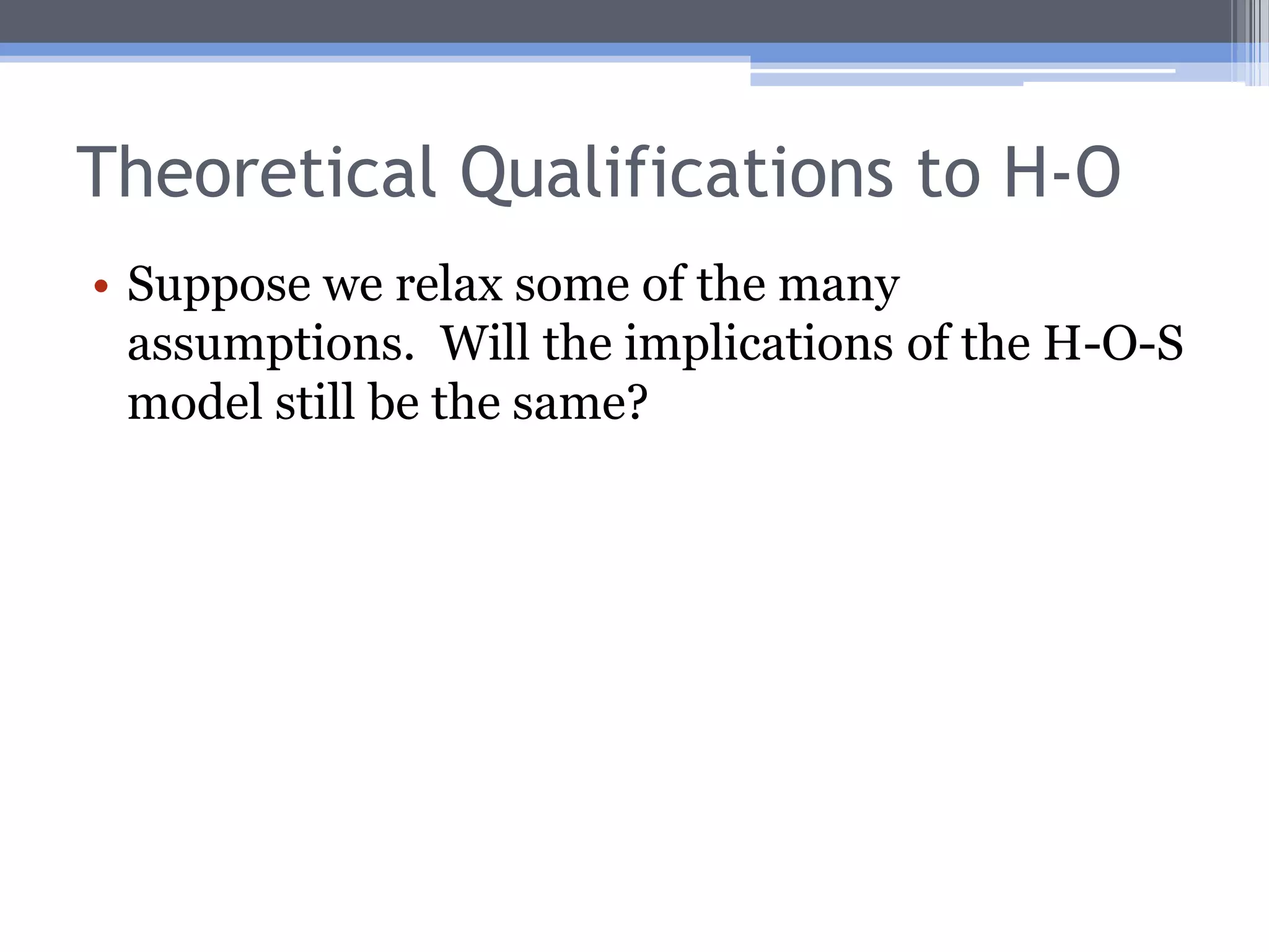 The Stolper-Samuelson Theorem (S-S)As trade commences, the owners of the relatively abundant factor will find their real incomes rising; the owners of the relatively scarce factor will find their real incomes falling.