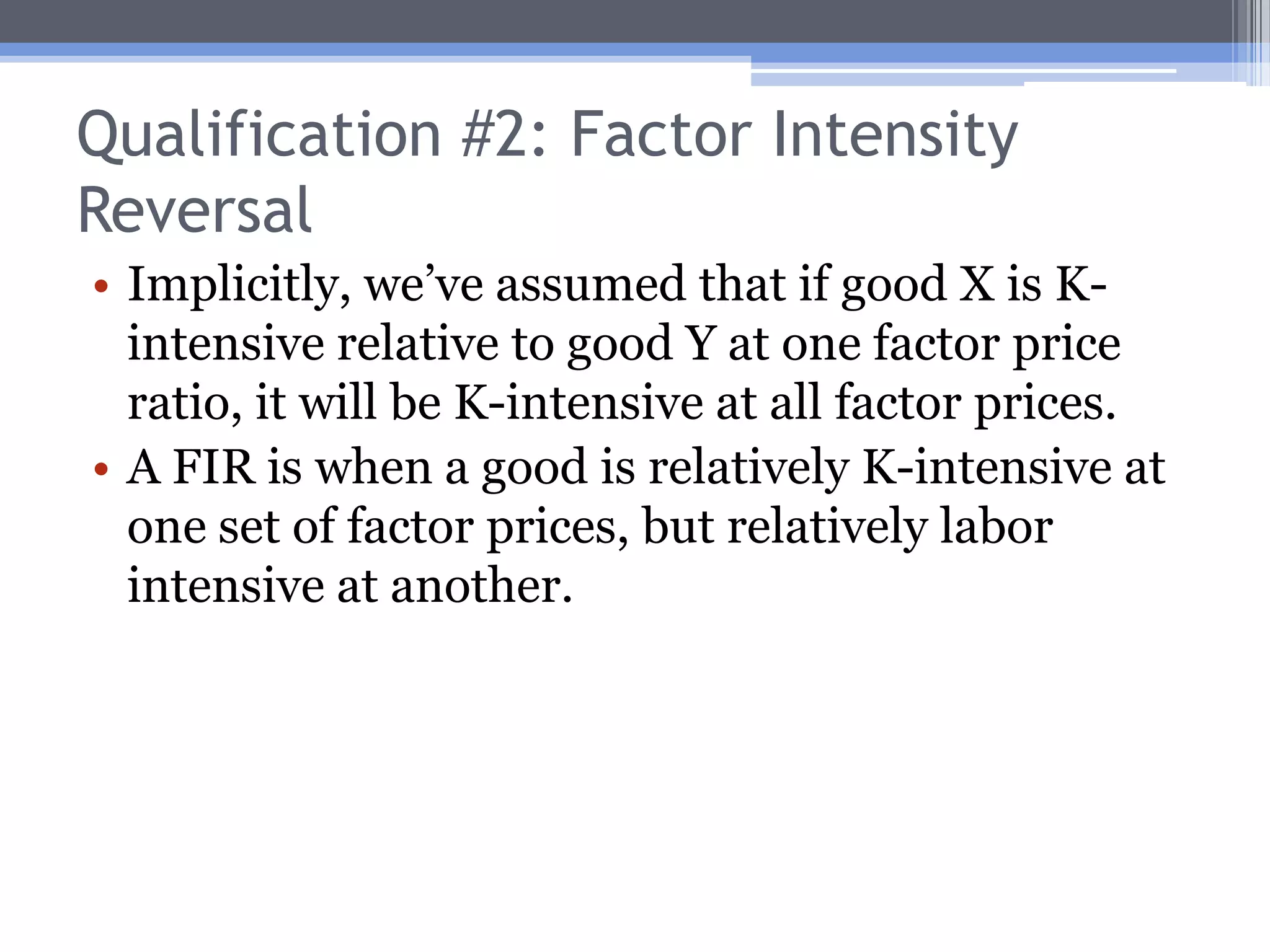 Qualification #1: Demand ReversalSuch strong demand makes the autarky car price in the U.S. higher, and the textile price in Mexico higher.In the extreme, demand reversal could occur: (PCar/PTextile)US > (PCar/PTextile)Mex(PTextile/PCar) US < (PTextile/PCar)Mex