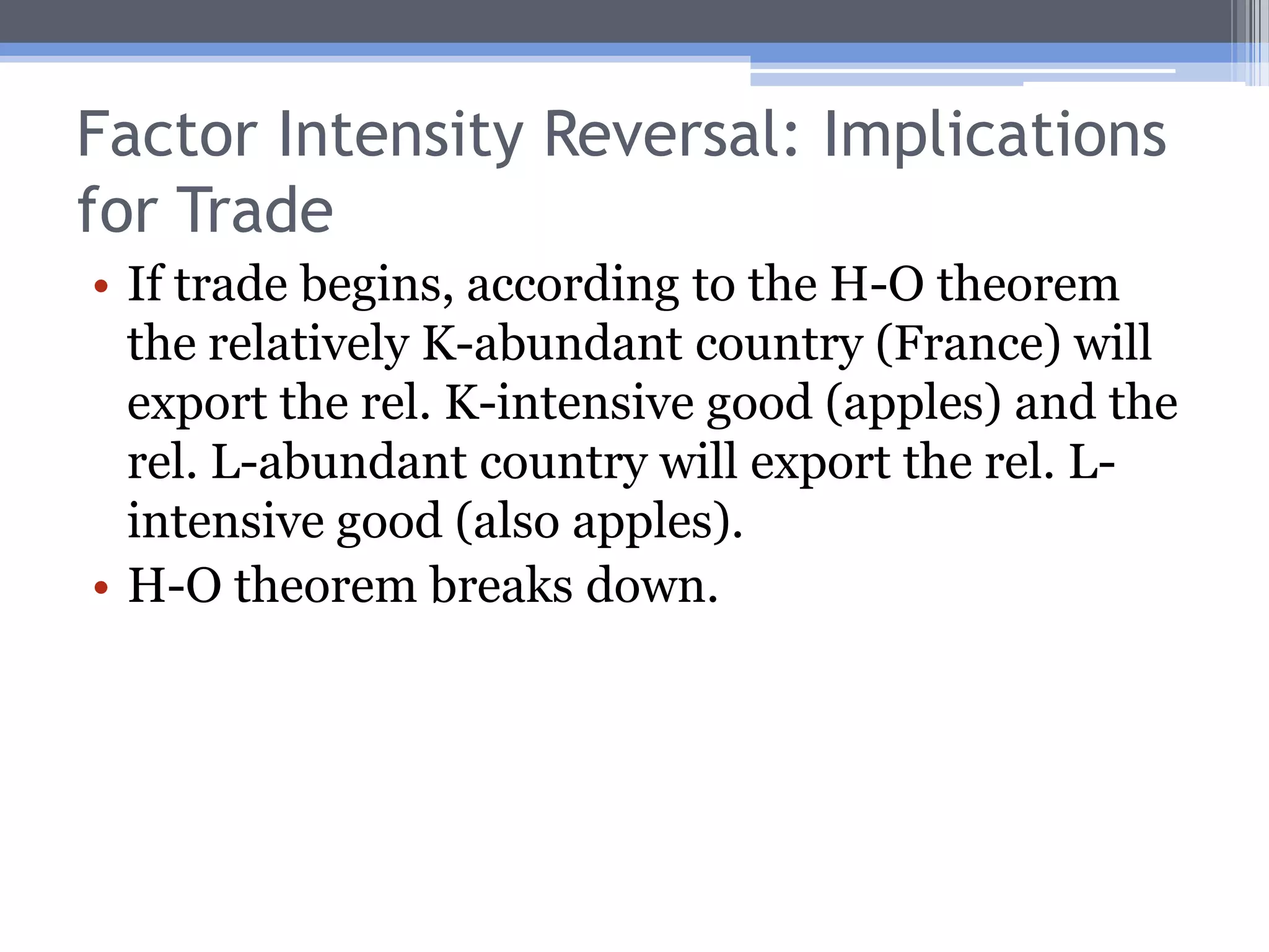 Qualification #2: Factor Intensity ReversalFIRs occur when capital and labor can be substituted more easily in the production of one good than another.