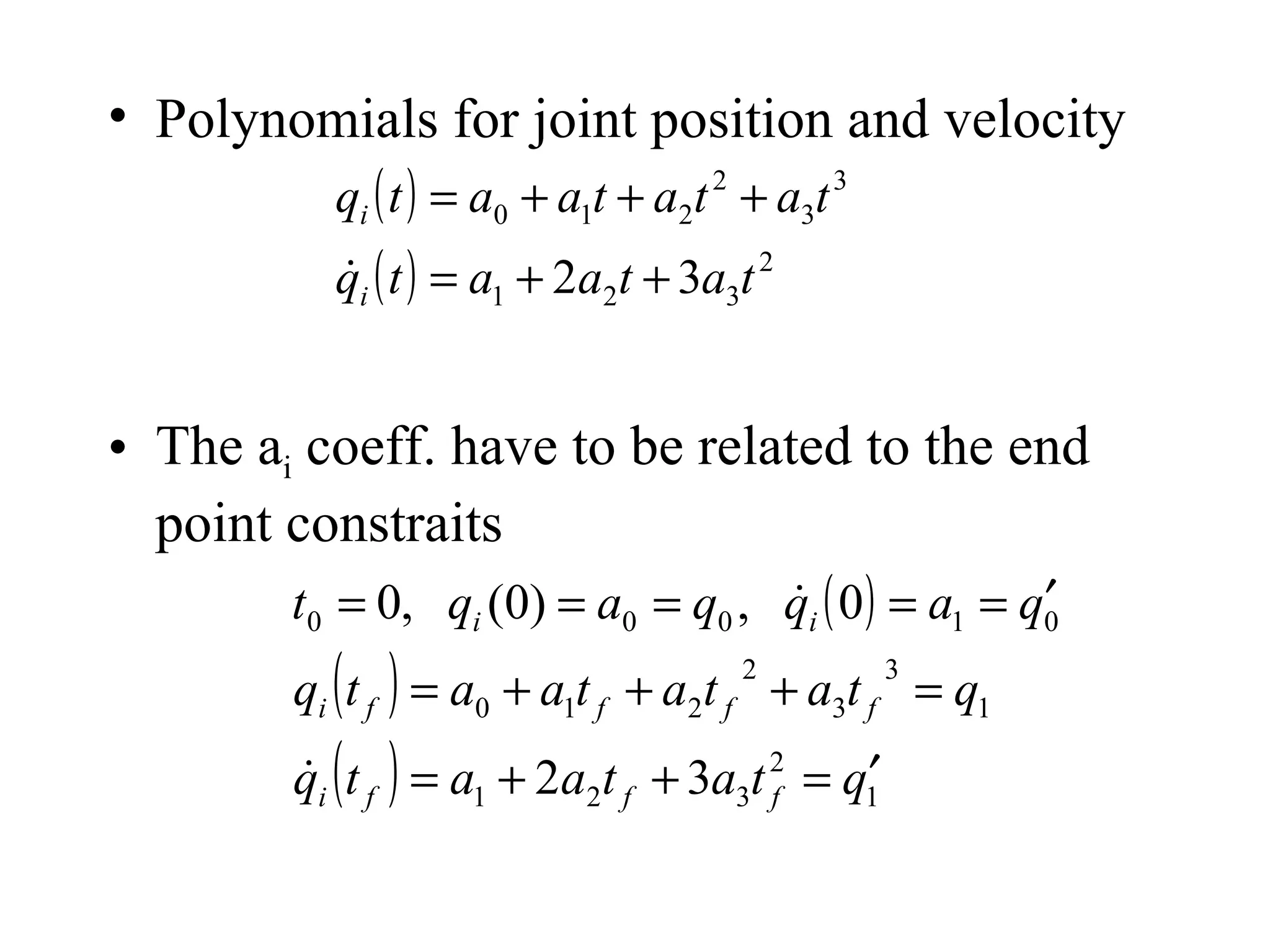 Polynomials for joint position and velocity The a i  coeff. have to be related to the end point constraits 