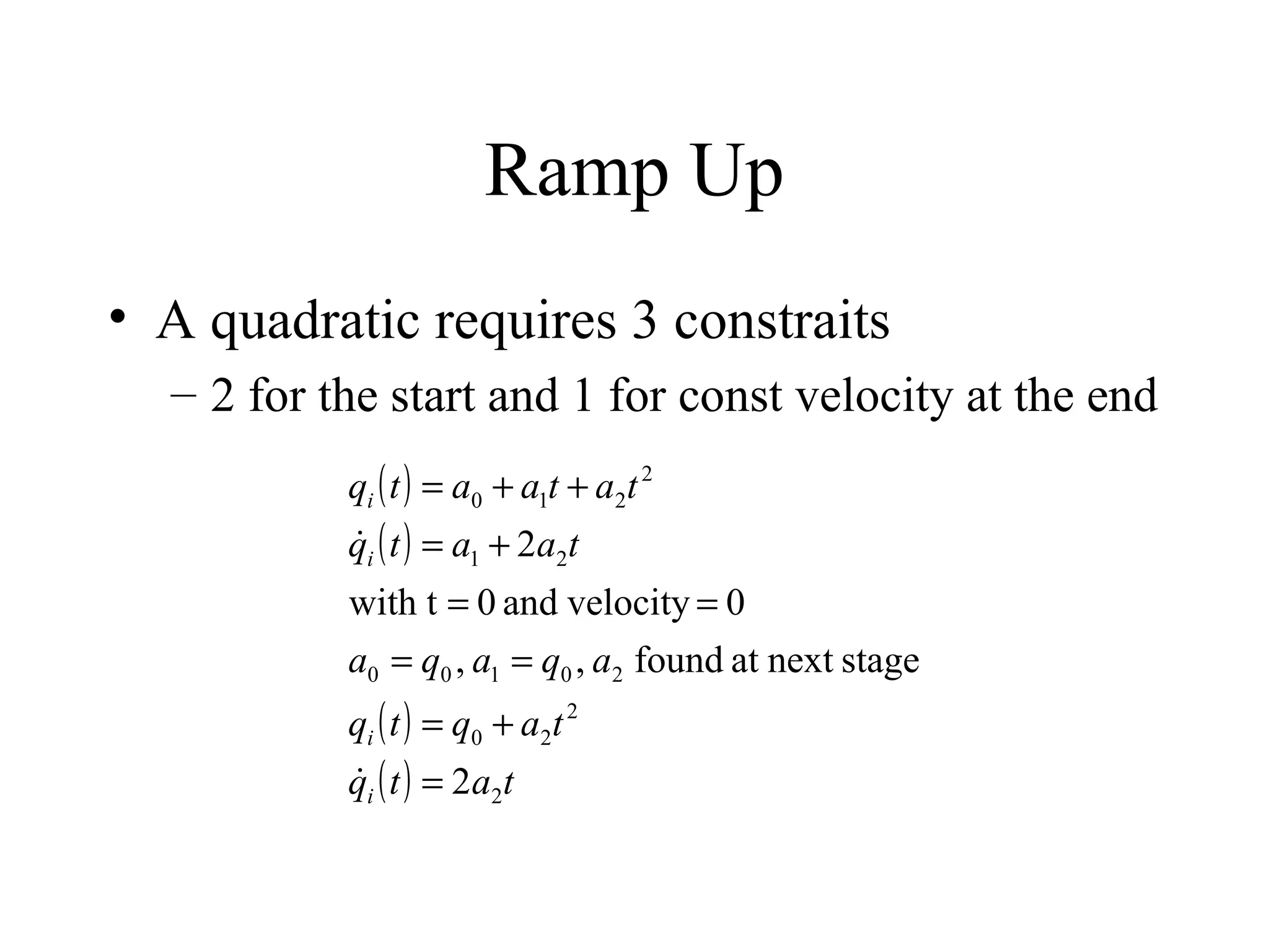 Ramp Up A quadratic requires 3 constraits  2 for the start and 1 for const velocity at the end 