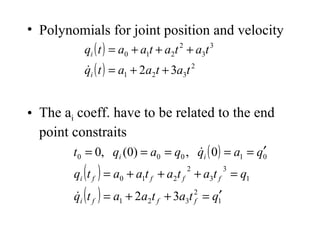 Polynomials for joint position and velocity The a i  coeff. have to be related to the end point constraits 