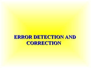  ERROR DETECTION AND CORRECTION   