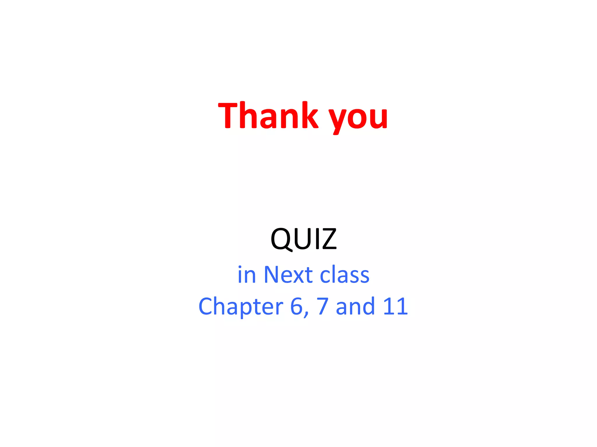 Thank you


      QUIZ
   in Next class
Chapter 6, 7 and 11
 