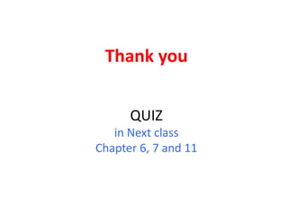 Thank you


      QUIZ
   in Next class
Chapter 6, 7 and 11
 